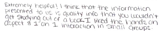 Extremely helpful! I think that the information 
            presented to us is quality info that you wouldn't get studying out of a book. 
            I liked the hands-on aspect & 1-on-1 interaction in small groups (for the GMAT and GRE).